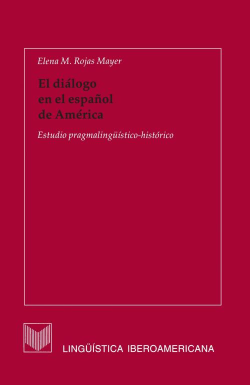 Cover of the book El diálogo en el español de América by Elena M. Rojas Mayer, Iberoamericana Editorial Vervuert