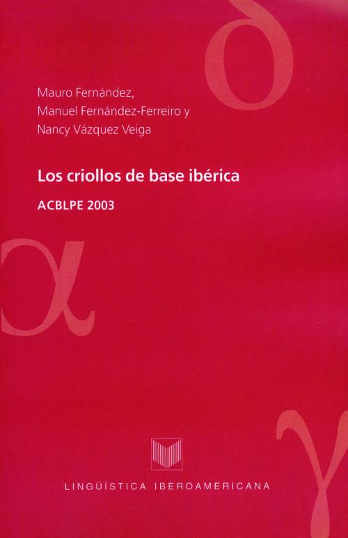 Cover of the book Los criollos de base ibérica by Mauro Fernández, Manuel Fernández-Ferreiro, Nancy Vázquez Veiga, Iberoamericana Editorial Vervuert
