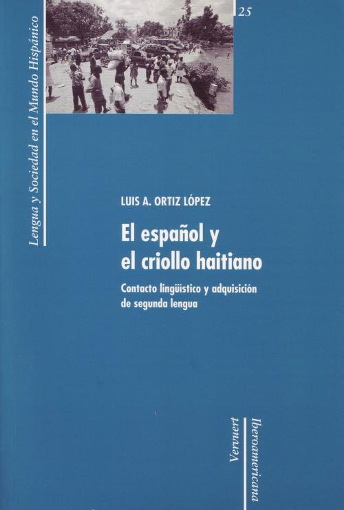 Cover of the book El español y el criollo haitiano: contacto lingüístico y adquisición de segunda lengua by Ortiz López Luis A., Iberoamericana Editorial Vervuert