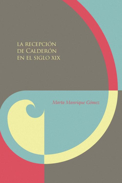Cover of the book La recepción de Calderón en el siglo XIX by Marta Manrique Gómez, Iberoamericana Editorial Vervuert
