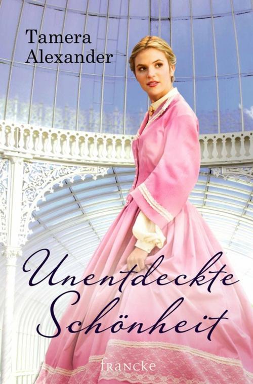 Cover of the book Unentdeckte Schönheit by Tamera Alexander, Francke-Buchhandlung