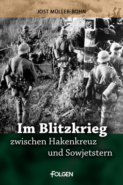 Cover of the book Im Blitzkrieg zwischen Hakenkreuz und Sowjetstern by Jost Müller-Bohn, Folgen Verlag