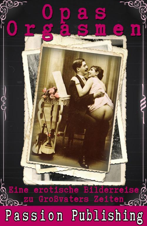 Cover of the book Opas Orgasmen by Anonymus, Passion Publishing