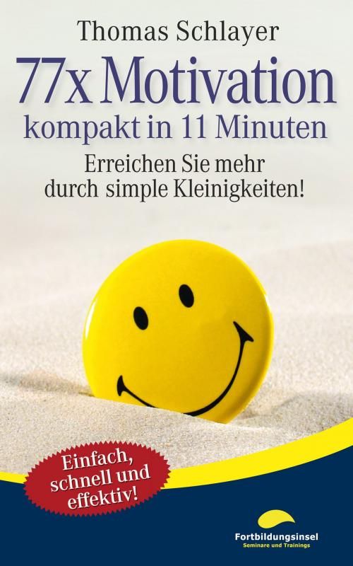 Cover of the book 77 x Motivation - kompakt in 11 Minuten by Thomas Schlayer, Fortbildungsinsel