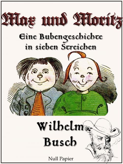 Cover of the book Max und Moritz - Eine Bubengeschichte in sieben Streichen by Wilhelm Busch, Null Papier Verlag