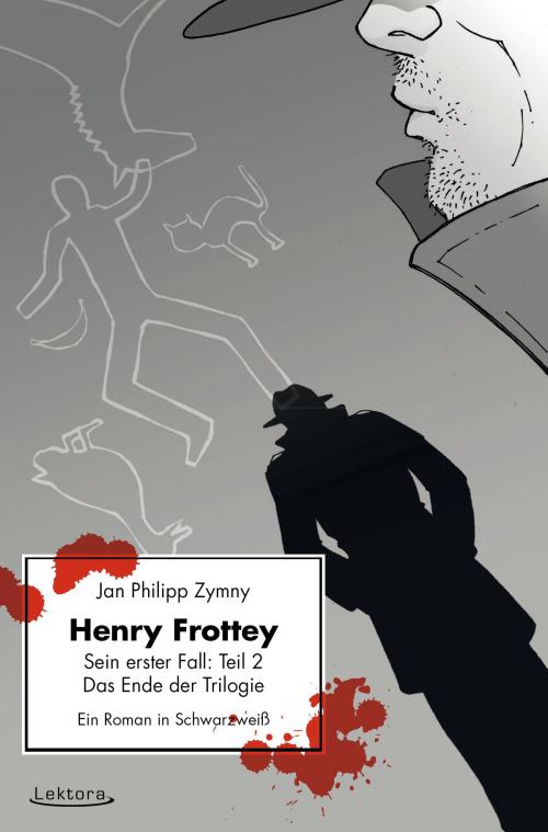 Cover of the book Henry Frottey - Sein erster Fall: Teil 2 - Das Ende der Trilogie: Ein Roman in Schwarzweiß by Jan Philipp Zymny, Lektora