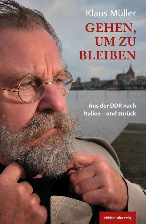 Cover of the book Gehen, um zu bleiben by Klaus Müller, mdv Mitteldeutscher Verlag