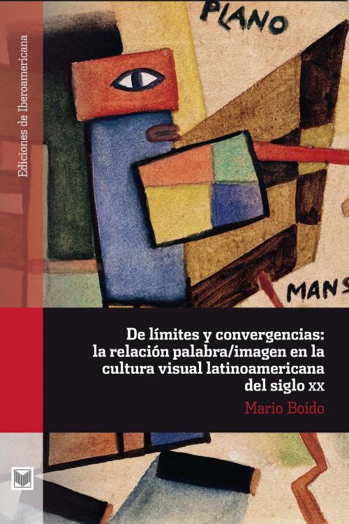 Cover of the book De límites y convergencias: la relación palabra/imagen en la cultura visual latinoamericana del siglo XX by Boido Mario, Iberoamericana Editorial Vervuert