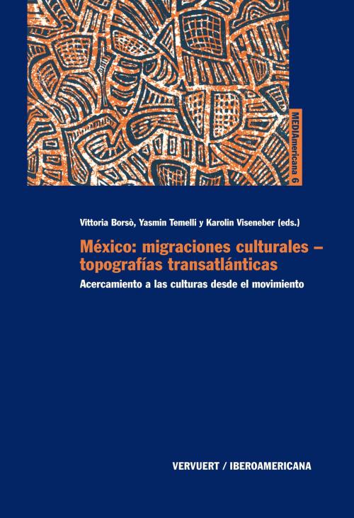 Cover of the book México: migraciones culturales - topografías transatlánticas by , Iberoamericana Editorial Vervuert
