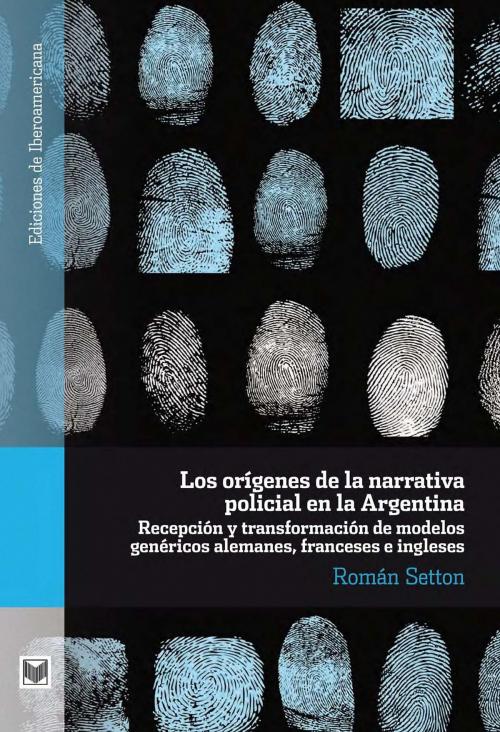 Cover of the book Los orígenes de la narrativa policial en la Argentina by Setton Román, Iberoamericana Editorial Vervuert