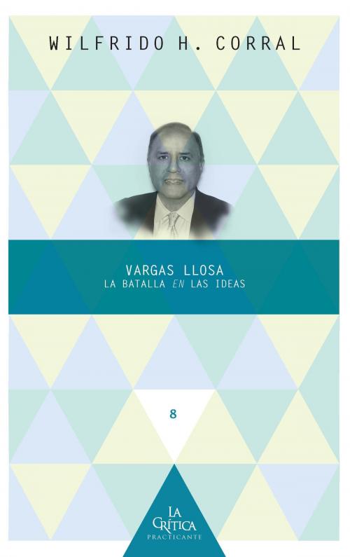 Cover of the book Vargas Llosa: la batalla en las ideas by Wilfrido Corral, Iberoamericana Editorial Vervuert
