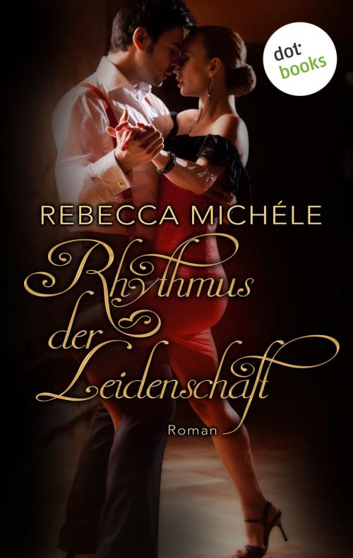 Cover of the book Rhythmus der Leidenschaft by Rebecca Michéle, dotbooks GmbH
