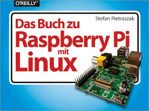 Cover of the book Das Buch zu Raspberry Pi mit Linux by Stefan Pietraszak, O'Reilly Media