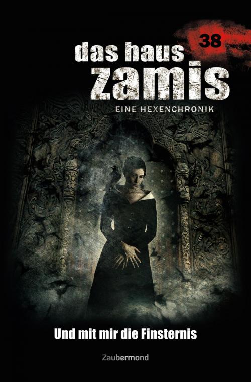 Cover of the book Das Haus Zamis 38 - Und mit mir die Finsternis by Catalina Corvo, Diana Dark, Logan Dee, Rüdiger Silber, Zaubermond Verlag