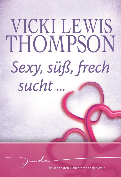 Cover of the book Sexy, süß, frech, sucht … by Vicki Lewis Thompson, MIRA Taschenbuch