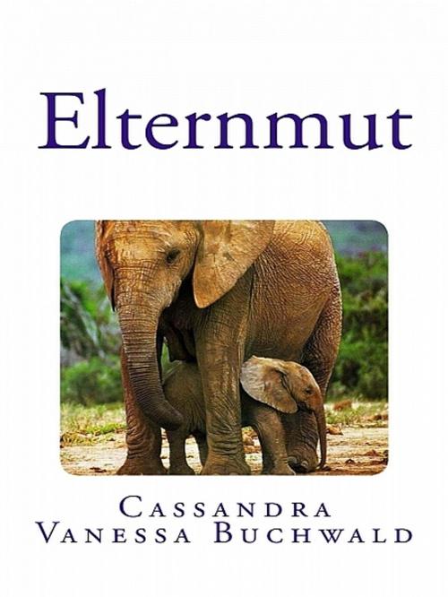Cover of the book Elternmut by Cassandra Vanessa Buchwald, XinXii-GD Publishing