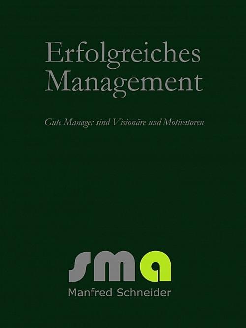 Cover of the book Erfolgreiches Management by Manfred Schneider, SMa, XinXii-GD Publishing
