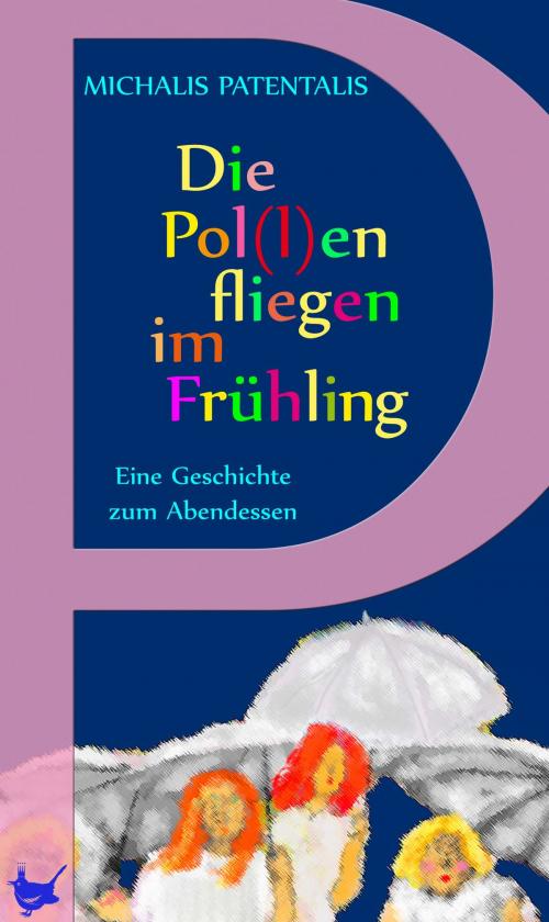 Cover of the book Die Pol(l)en fliegen im Frühling by Michalis Patentalis, Größenwahn Verlag
