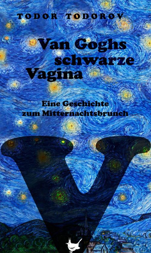 Cover of the book Van Goghs schwarze Vagina by Todor Todorov, Größenwahn Verlag