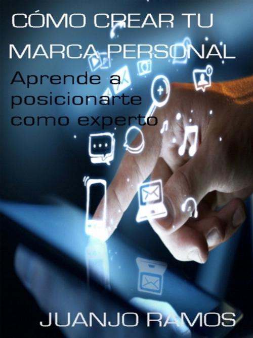 Cover of the book Cómo crear tu marca personal by Juanjo Ramos, XinXii-GD Publishing