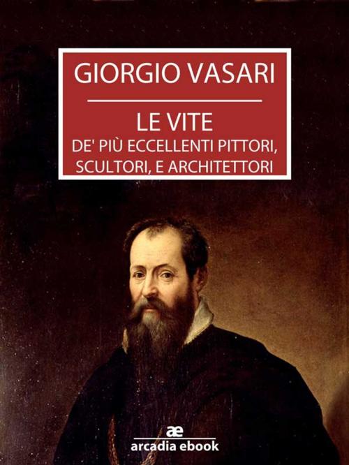 Cover of the book Le vite - Edizione 1568 by Giorgio Vasari, Giorgio Vasari