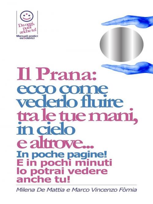 Cover of the book Reiki - Il Prana: ecco come vederlo fluire tra le tue mani, in cielo e altrove... by Marco Fomia, Milena De Mattia, Marco Fomia