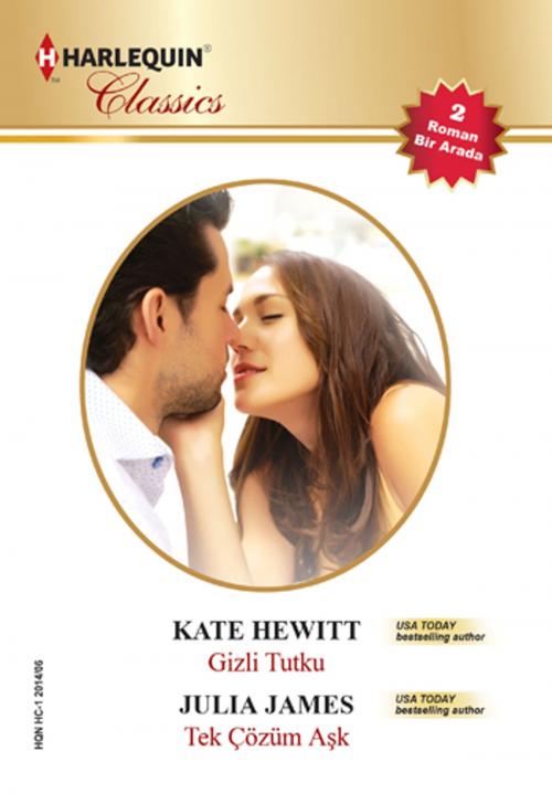 Cover of the book Gizli Tutku & Tek Çözüm Aşk (İki Kitap Birarada) by Kate Hewitt, Julia James, Harlequin Türkiye