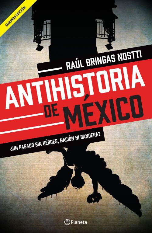 Cover of the book Antihistoria de México by Raúl Bringas Nostti, Grupo Planeta - México