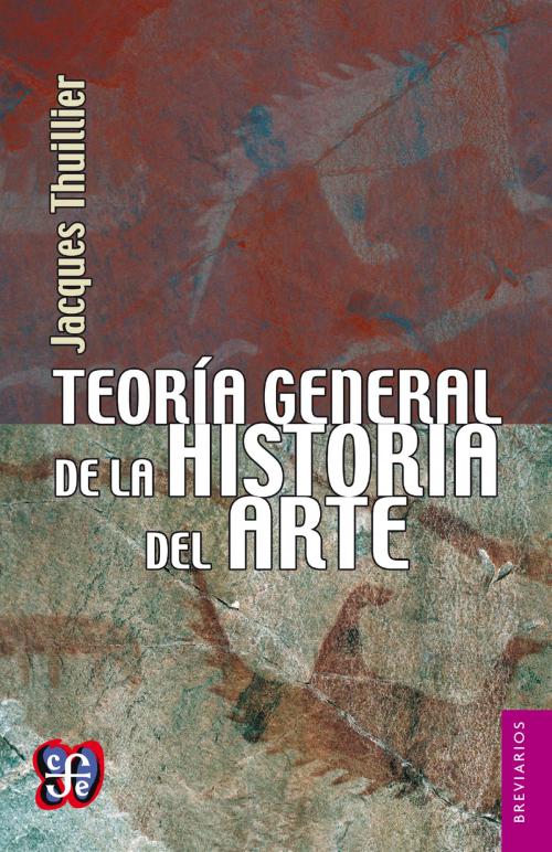 Cover of the book Teoría general de la historia del arte by Jacques Thuillier, Fondo de Cultura Económica