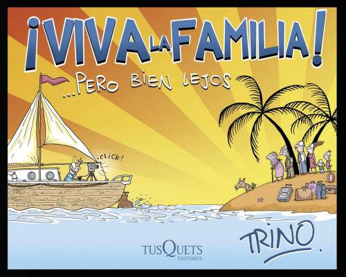 Cover of the book ¡Viva la familia! ... Pero bien lejos by Trino, Grupo Planeta - México