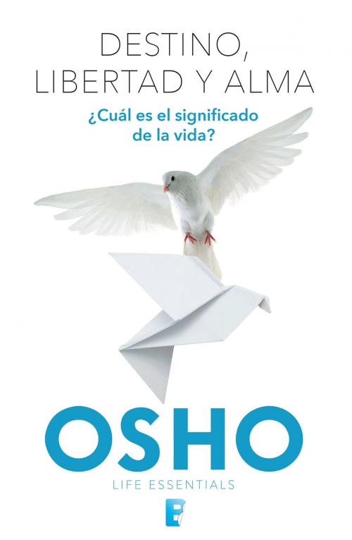 Cover of the book Destino, libertad y alma (Life Essentials) by Osho, Penguin Random House Grupo Editorial México