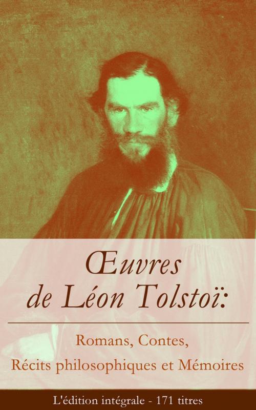 Cover of the book OEuvres de Léon Tolstoï: Romans, Contes, Récits philosophiques et Mémoires (L'édition intégrale - 171 titres) by Léon Tolstoï, Collectif, e-artnow