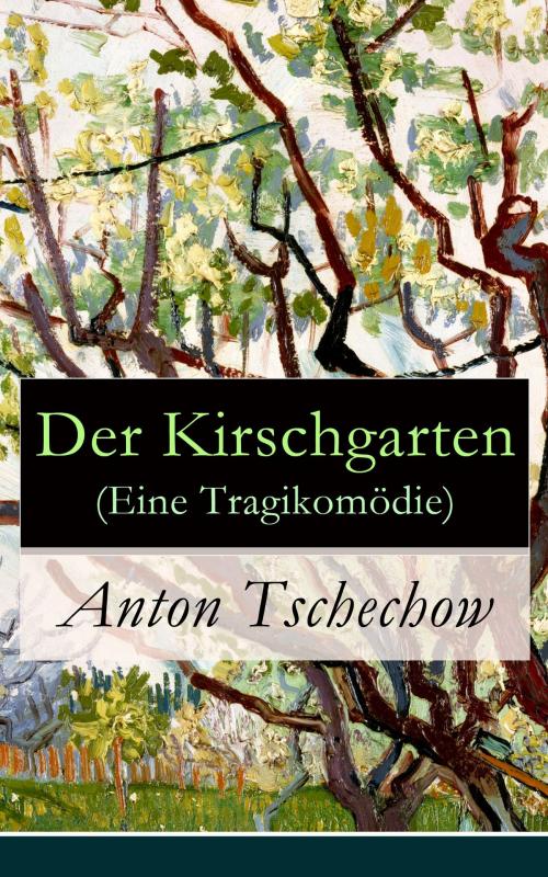 Cover of the book Der Kirschgarten (Eine Tragikomödie) by Anton Tschechow, e-artnow