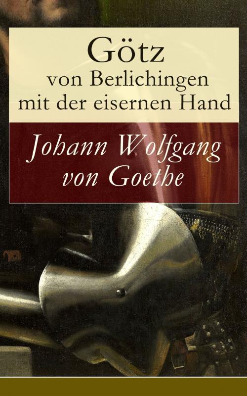 Cover of the book Götz von Berlichingen mit der eisernen Hand by Johann Wolfgang von Goethe, e-artnow