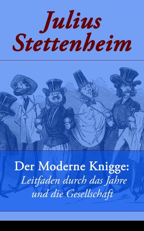 Cover of the book Der Moderne Knigge: Leitfaden durch das Jahre und die Gesellschaft by Julius Stettenheim, e-artnow