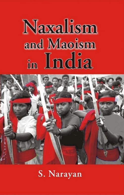 Cover of the book Naxalism and Maoism in India by Prof S. Narayan, Gyan Publishing House