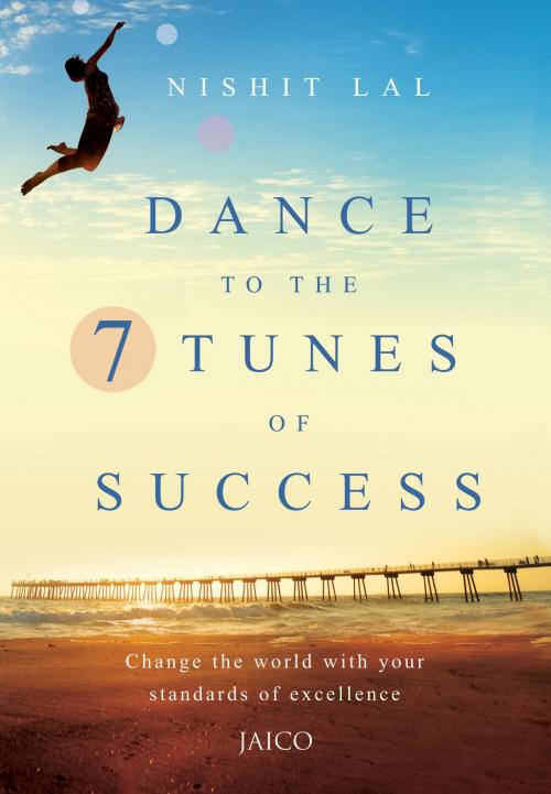 Cover of the book Dance to the 7 Tunes of Success by Nishit Lal, Jaico Publishing House