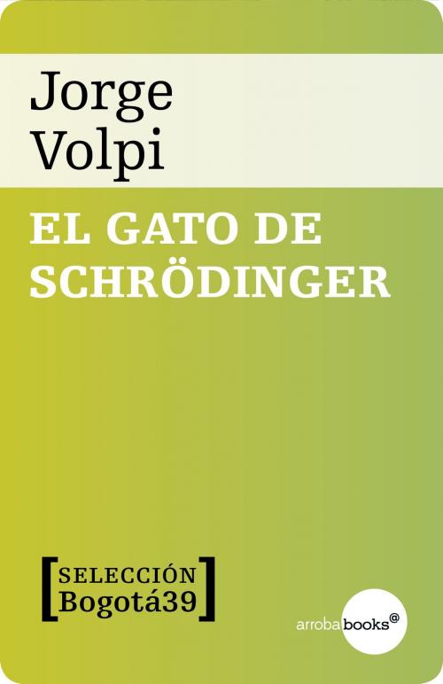 Cover of the book El gato de Schroedinger by Jorge Volpi Escalante, Círculo de Lectores