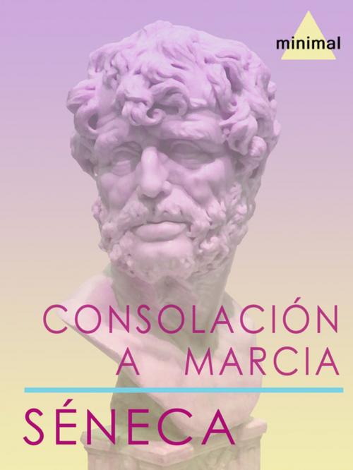 Cover of the book Consolación a Marcia by Séneca, Editorial Minimal