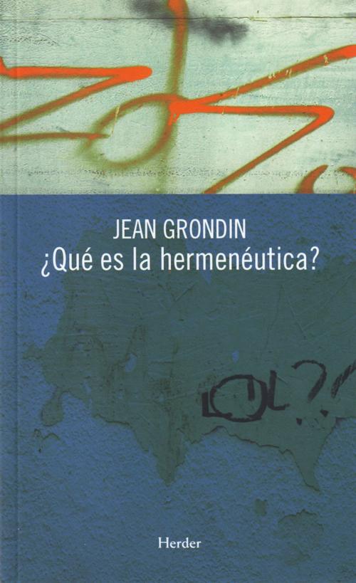 Cover of the book ¿Qué es la hermenéutica? by Jean Grondin, Herder Editorial