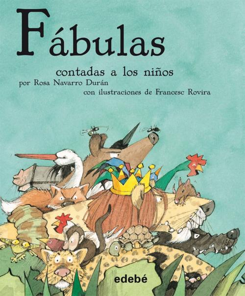 Cover of the book Fábulas contadas a los niños by ROSA NAVARRO DURÁN, Rosa Navarro Durán, Edebé (Ediciones Don Bosco)