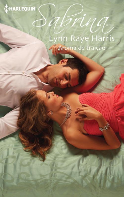 Cover of the book Aroma de traição by Lynn Raye Harris, Harlequin, uma divisão de HarperCollins Ibérica, S.A.