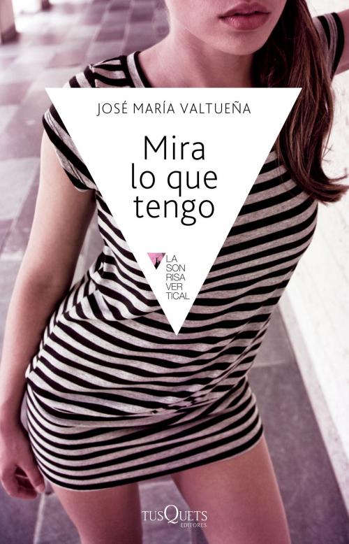 Cover of the book Mira lo que tengo by José María Valtueña, Grupo Planeta
