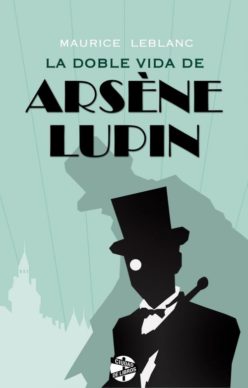 Cover of the book La doble vida de Arsène Lupin by Maurice Leblanc, Roca Editorial de Libros
