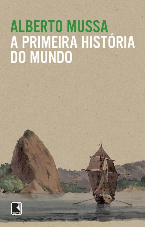 Cover of the book A primeira história do mundo by Alberto Mussa, Record
