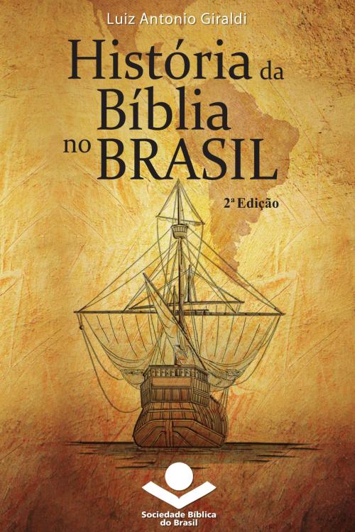 Cover of the book História da Bíblia no Brasil by Luiz Antonio Giraldi, Sociedade Bíblica do Brasil