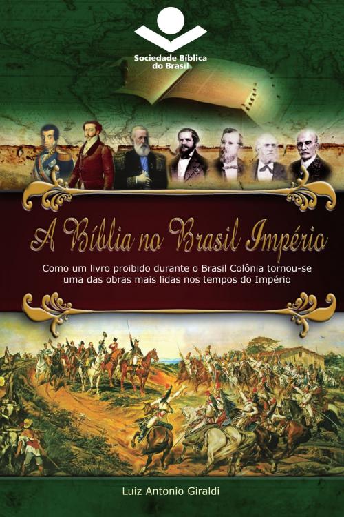 Cover of the book A Bíblia no Brasil Império by Luiz Antonio Giraldi, Sociedade Bíblica do Brasil