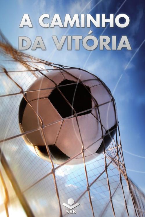 Cover of the book A caminho da vitória by Sociedade Bíblica do Brasil, Sociedade Bíblica do Brasil