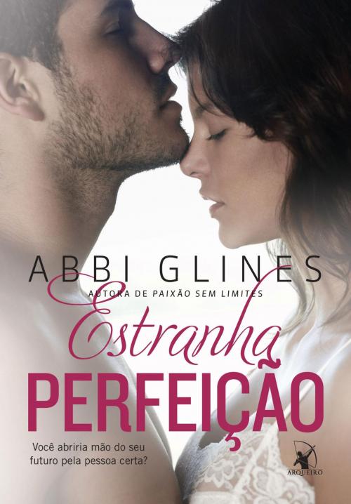 Cover of the book Estranha Perfeição by Abbi Glines, Arqueiro