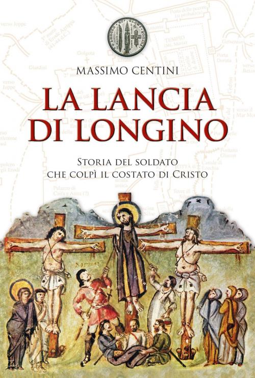 Cover of the book La lancia di Longino. Storia del soldato che colpì il costato di Cristo by Massimo Centini, San Paolo Edizioni